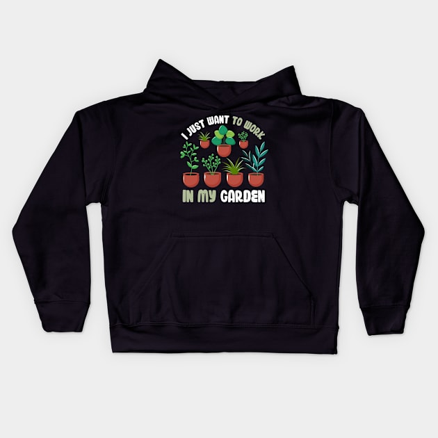 Funny Gardener Pun Plant Lover Gift I Just Want To Work In My Garden Kids Hoodie by jodotodesign